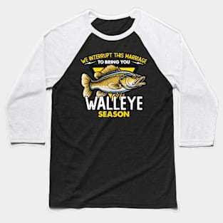 Walleye Fishing We Interrupt This Marriage Boating Baseball T-Shirt